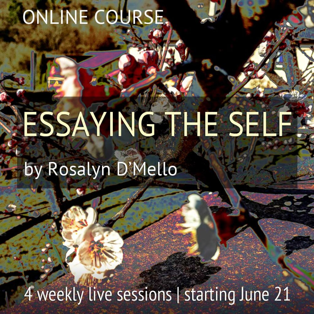 Online Course ESSAYING THE SELF by Rosalyn D’Mello