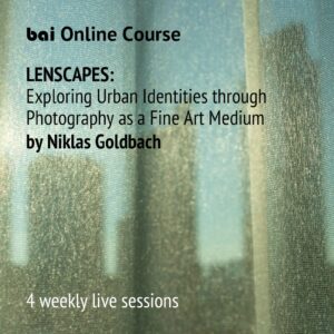 Online Course LENSCAPES: Exploring Urban Identities through Photography as a Fine Art Medium by Niklas Goldbach