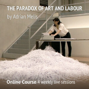 Online Course THE PARADOX OF ART AND LABOUR by Adrian Melis