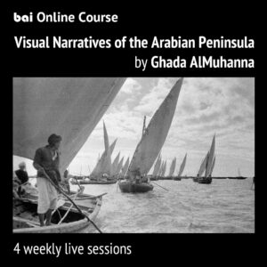 Online Course VISUAL NARRATIVES OF THE ARABIAN PENINSULA by Ghada AlMuhanna