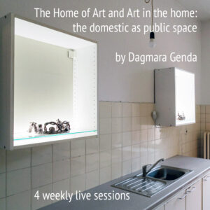 Online Course THE HOME OF ART AND ART IN THE HOME: The Domestic as Public Space by Dagmara Genda